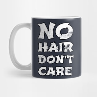 No Hair Don't Care Cool Gift For People Who Are Bald For Any Reason Mug